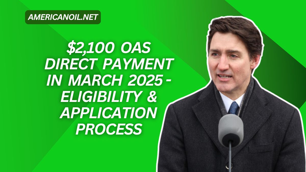 $2,100 OAS Direct Payment In March 2025 - Eligibility & Application Process