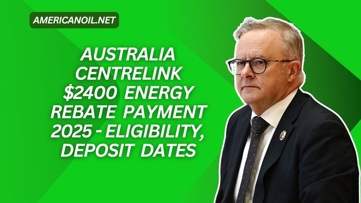 Australia Centrelink $2400 Energy Rebate Payment 2025 - Eligibility, Deposit Dates