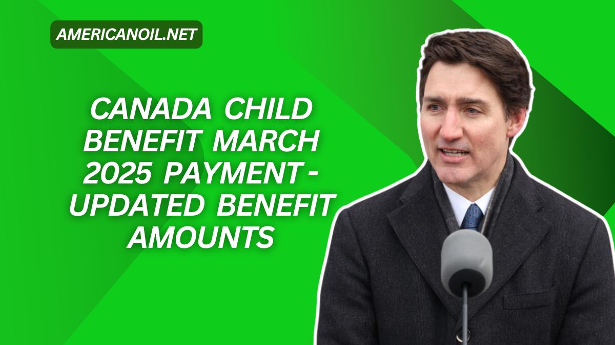 Canada Child Benefit March 2025 Payment - Updated Benefit Amounts