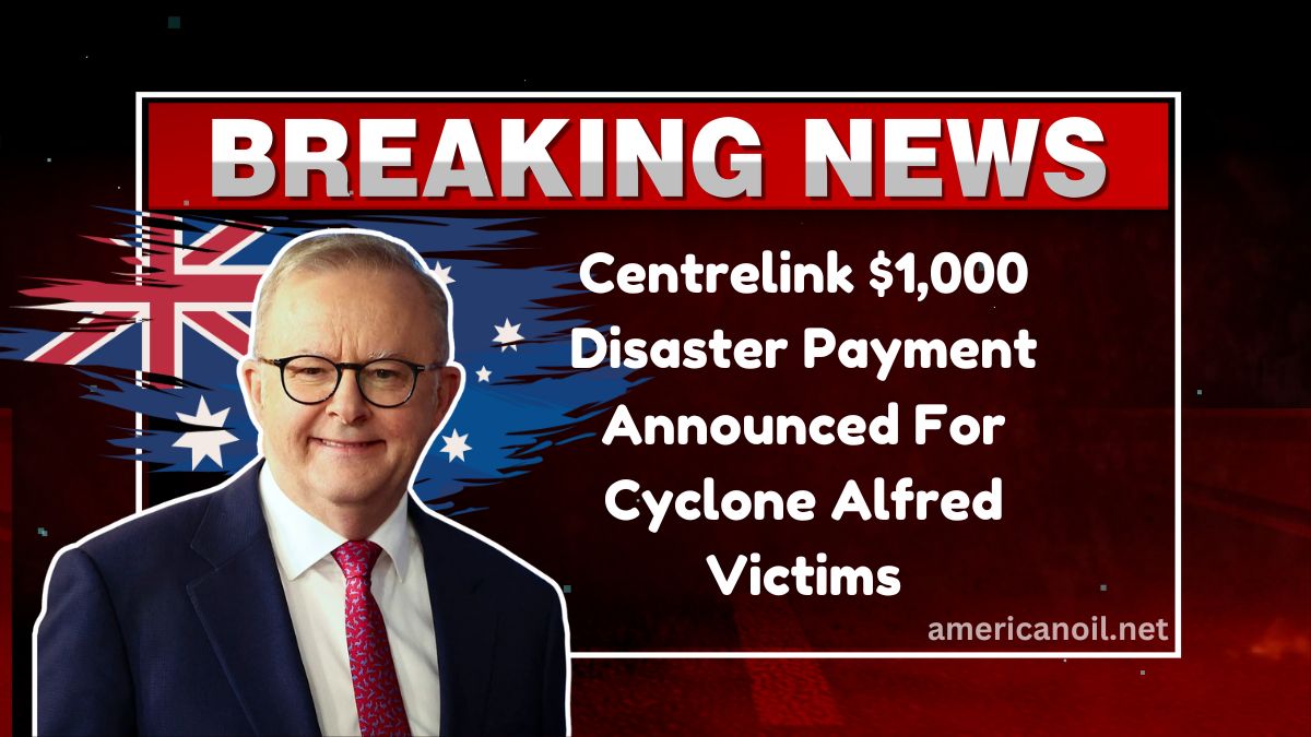 Centrelink $1,000 Disaster Payment Announced For Cyclone Alfred Victims