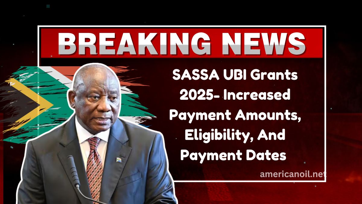 SASSA UBI Grants 2025- Increased Payment Amounts, Eligibility, And Payment Dates Explained