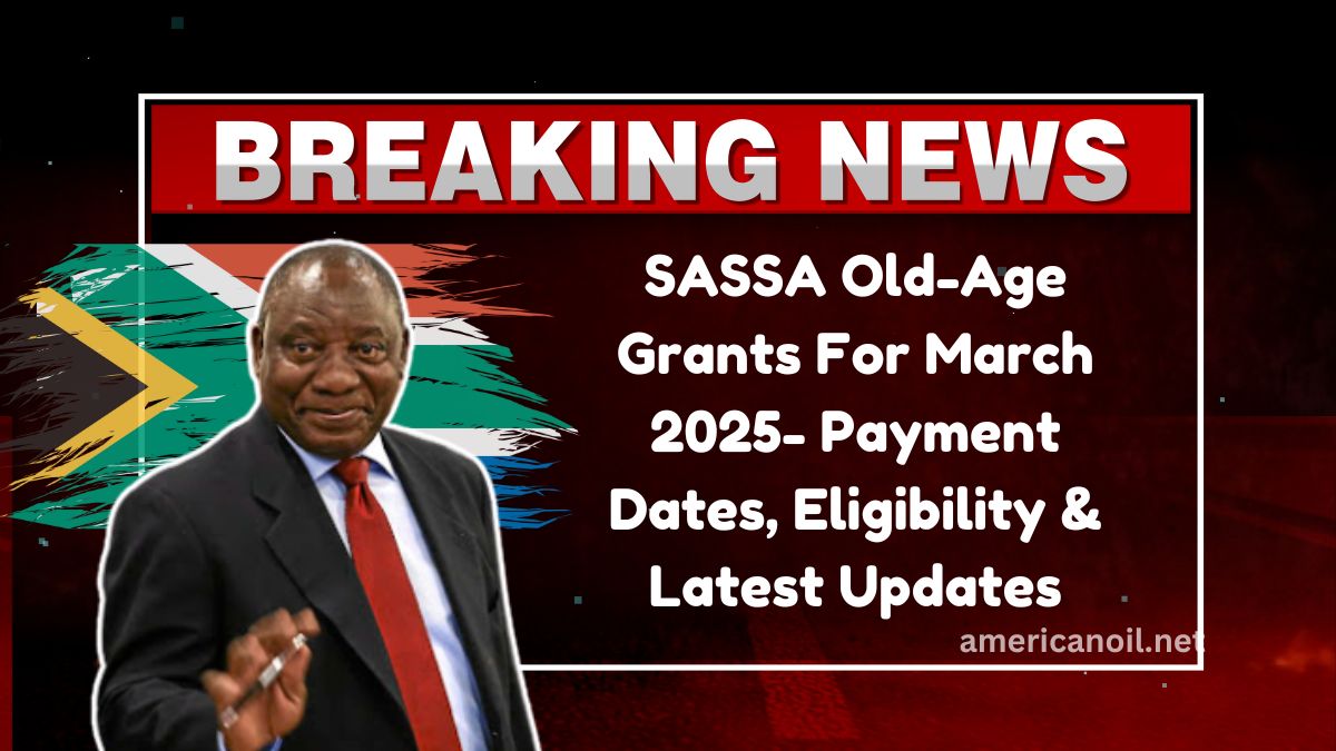 SASSA Old-Age Grants For March 2025- Payment Dates, Eligibility & Latest Updates