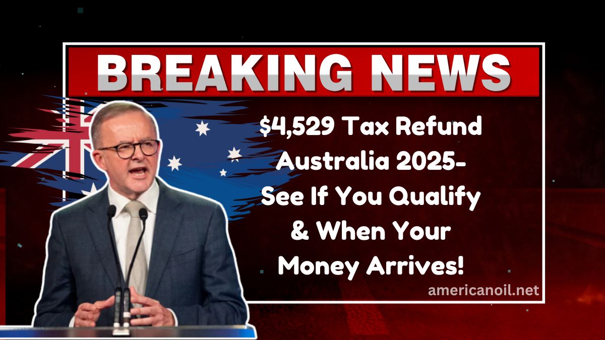 $4,529 Tax Refund Australia 2025- See If You Qualify & When Your Money Arrives!