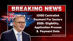 AU $3100 Centrelink Payment For Seniors 2025- Eligibility, Application Process & Expected Payment Date