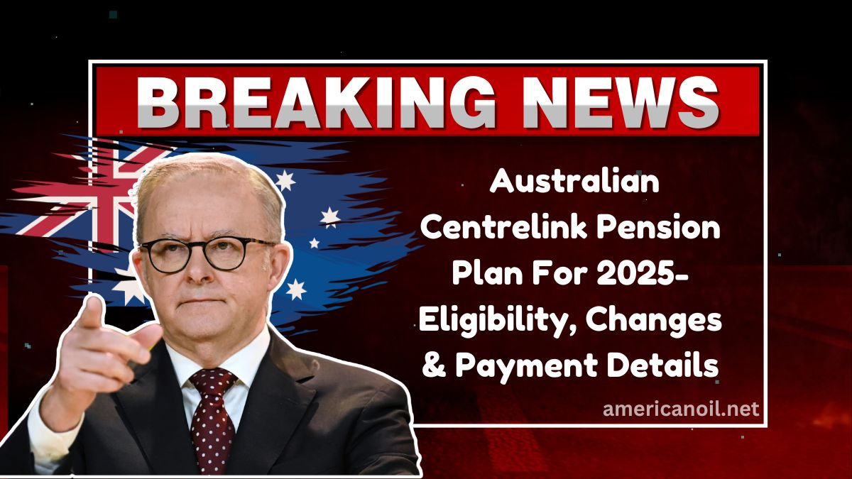 Major Updates In Australian Centrelink Pension Plan For 2025-Eligibility, Changes & Payment Details