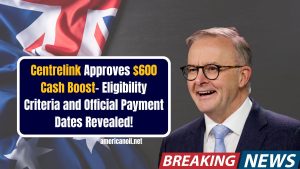 Centrelink Approves $600 Cash Boost- Eligibility Criteria and Official Payment Dates Revealed!