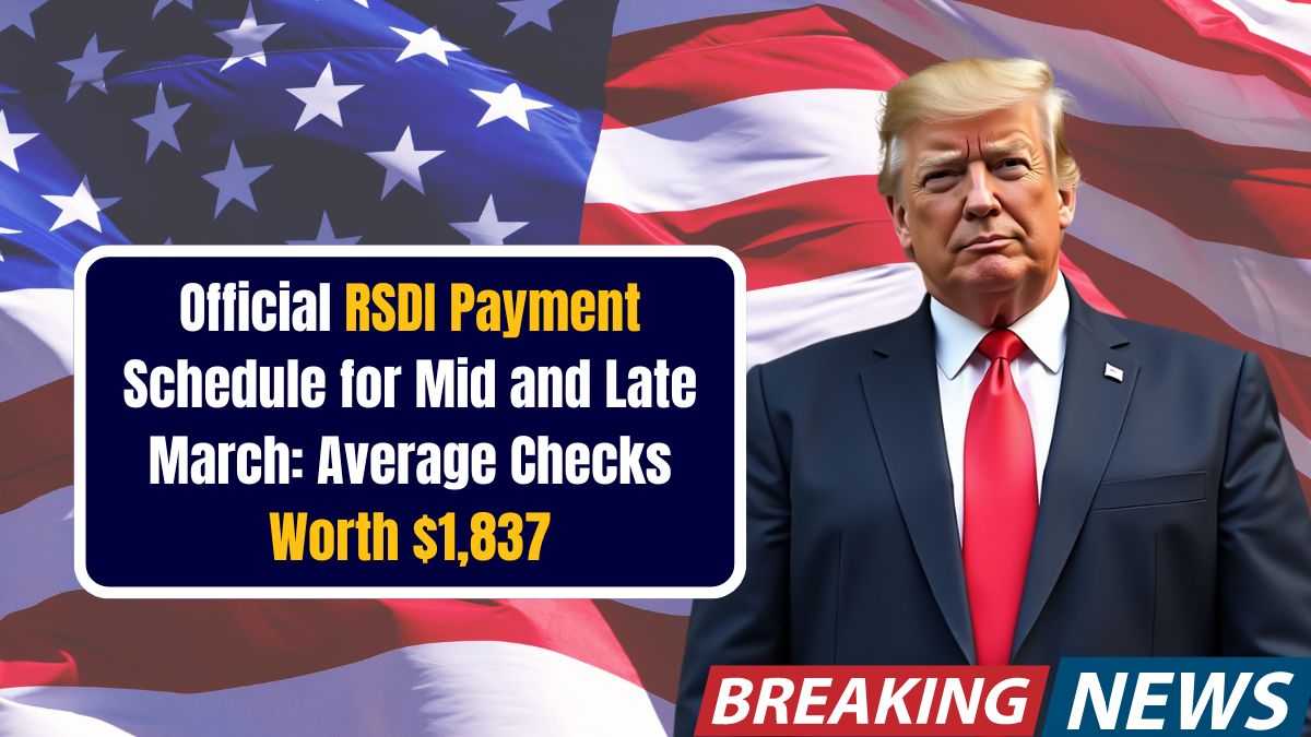 Official RSDI Payment Schedule for Mid and Late March: Average Checks Worth $1,837