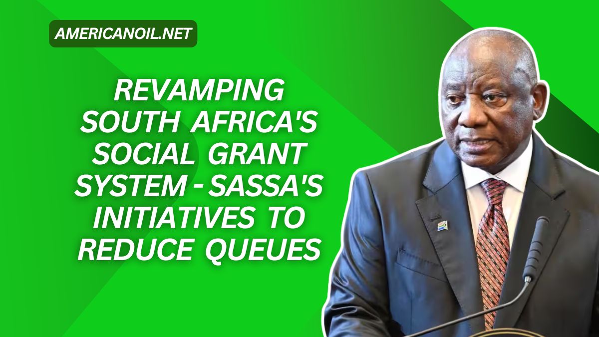 Revamping South Africa's Social Grant System - SASSA's Initiatives To Reduce Queues