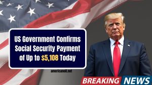 US Government Confirms Social Security Payment of Up to $5,108 Today